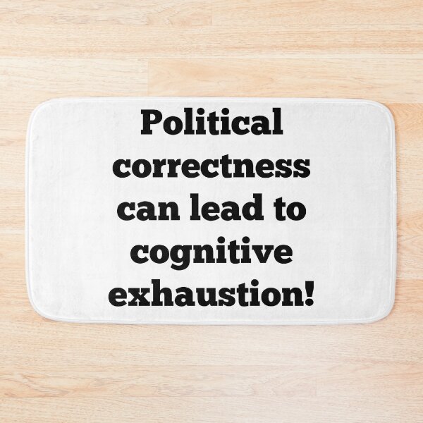 Item preview, Political correctness can lead to cognitive exhaustion! designed and sold by ArndtDesign.