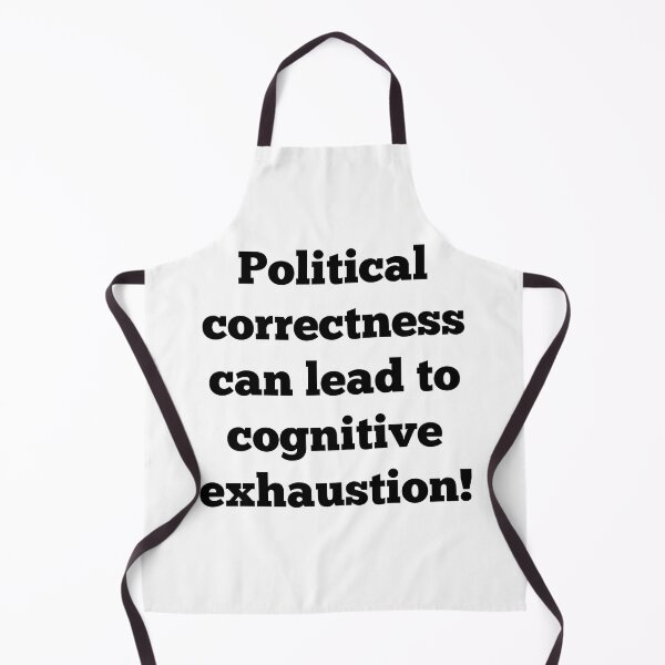 Item preview, Political correctness can lead to cognitive exhaustion! designed and sold by ArndtDesign.