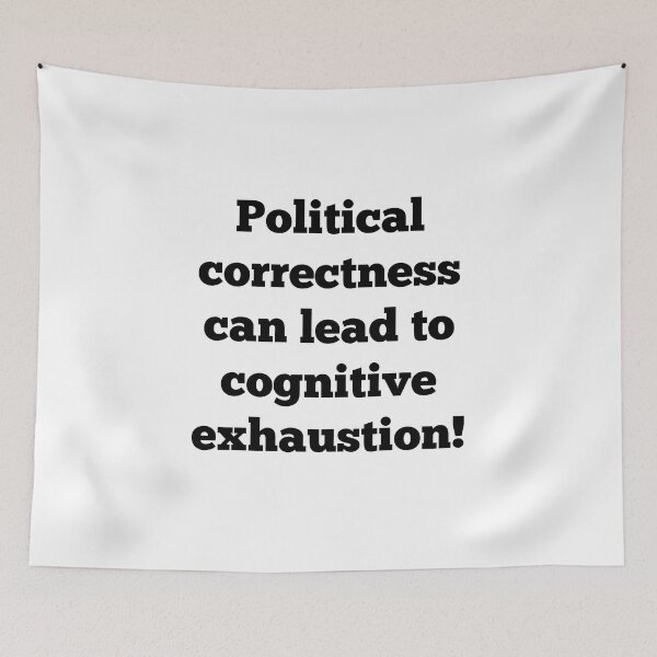 Item preview, Political correctness can lead to cognitive exhaustion! designed and sold by ArndtDesign.