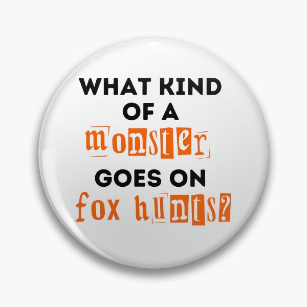 Item preview, What Kind of a Monster Goes On Fox Hunts Design designed and sold by WritetheWrongs.