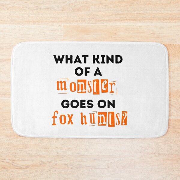 Item preview, What Kind of a Monster Goes On Fox Hunts Design designed and sold by WritetheWrongs.