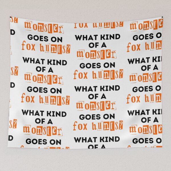 Item preview, What Kind of a Monster Goes On Fox Hunts Design designed and sold by WritetheWrongs.
