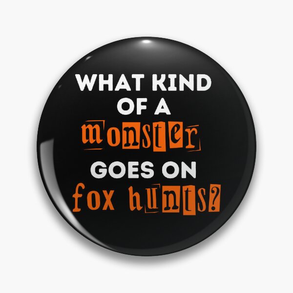 Item preview, What Kind of a Monster Goes On Fox Hunts - Orange and Black Design designed and sold by WritetheWrongs.