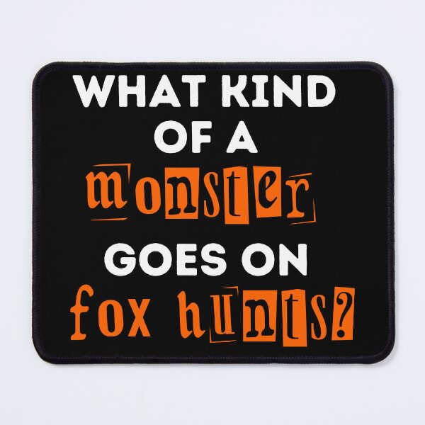 Item preview, What Kind of a Monster Goes On Fox Hunts - Orange and Black Design designed and sold by WritetheWrongs.