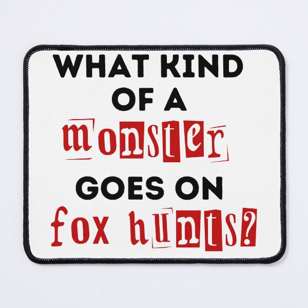 Item preview, What Kind of a Monster Goes On Fox Hunts - Red and Black Design designed and sold by WritetheWrongs.