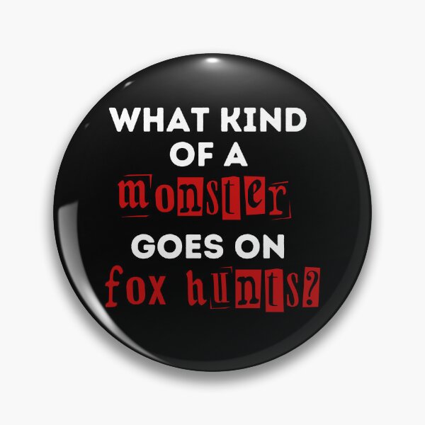 Item preview, What Kind of a Monster Goes On Fox Hunts - Red and Black Design designed and sold by WritetheWrongs.