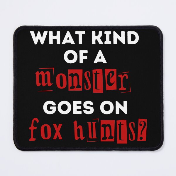 Item preview, What Kind of a Monster Goes On Fox Hunts - Red and Black Design designed and sold by WritetheWrongs.