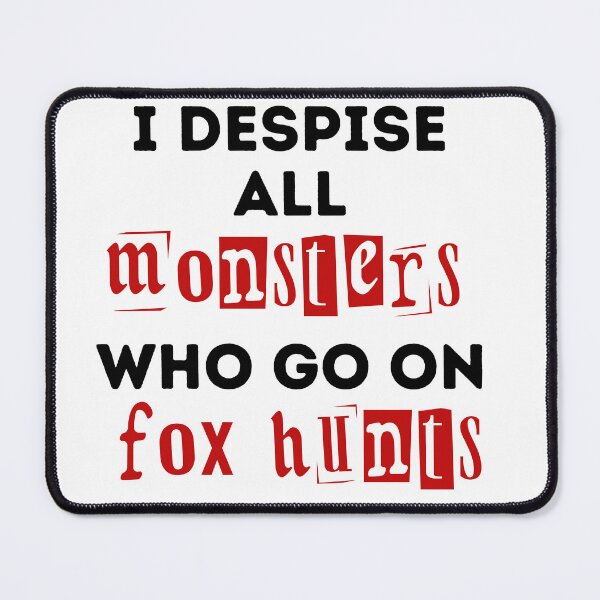 Item preview, I Despise All Monsters Who Go On Fox Hunts - Red and Black Design designed and sold by WritetheWrongs.