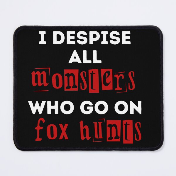 Item preview, I Despise All Monsters Who Go On Fox Hunts - Red and Black Design designed and sold by WritetheWrongs.