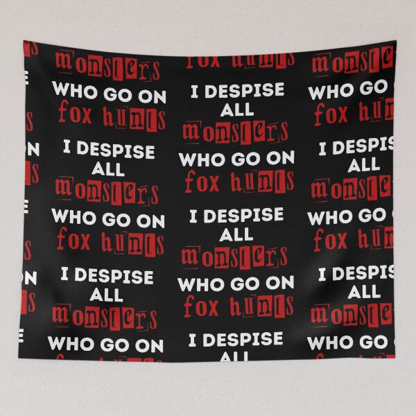 Item preview, I Despise All Monsters Who Go On Fox Hunts - Red and Black Design designed and sold by WritetheWrongs.