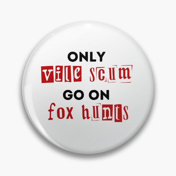Item preview, Only Vile Scum Go On Fox Hunts - Red and Black Design designed and sold by WritetheWrongs.