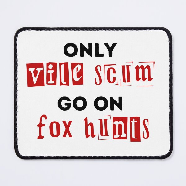 Item preview, Only Vile Scum Go On Fox Hunts - Red and Black Design designed and sold by WritetheWrongs.