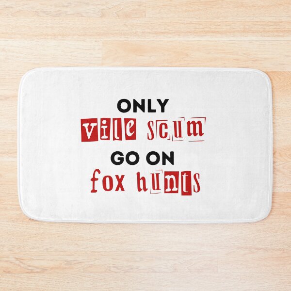 Item preview, Only Vile Scum Go On Fox Hunts - Red and Black Design designed and sold by WritetheWrongs.
