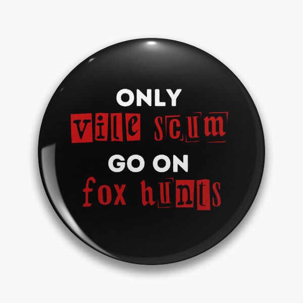 Item preview, Only Vile Scum Go On Fox Hunts - Red and Black Design designed and sold by WritetheWrongs.