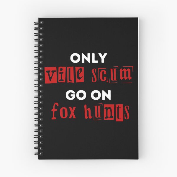 Item preview, Only Vile Scum Go On Fox Hunts - Red and Black Design designed and sold by WritetheWrongs.