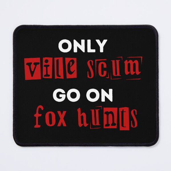 Item preview, Only Vile Scum Go On Fox Hunts - Red and Black Design designed and sold by WritetheWrongs.