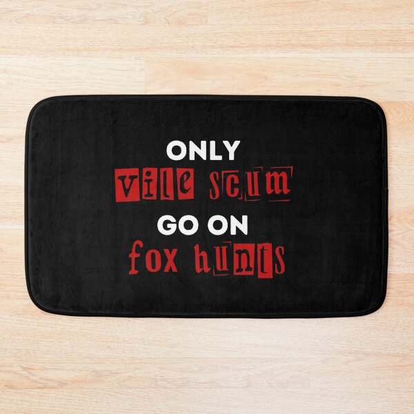 Item preview, Only Vile Scum Go On Fox Hunts - Red and Black Design designed and sold by WritetheWrongs.