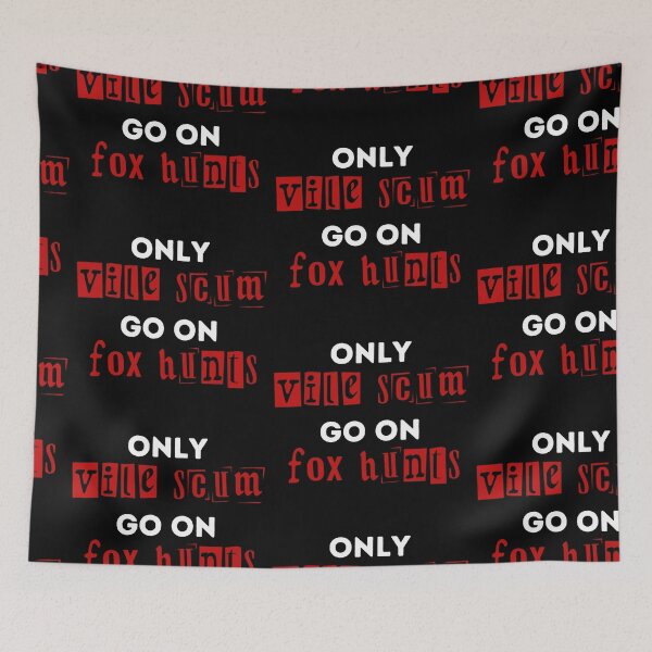 Item preview, Only Vile Scum Go On Fox Hunts - Red and Black Design designed and sold by WritetheWrongs.
