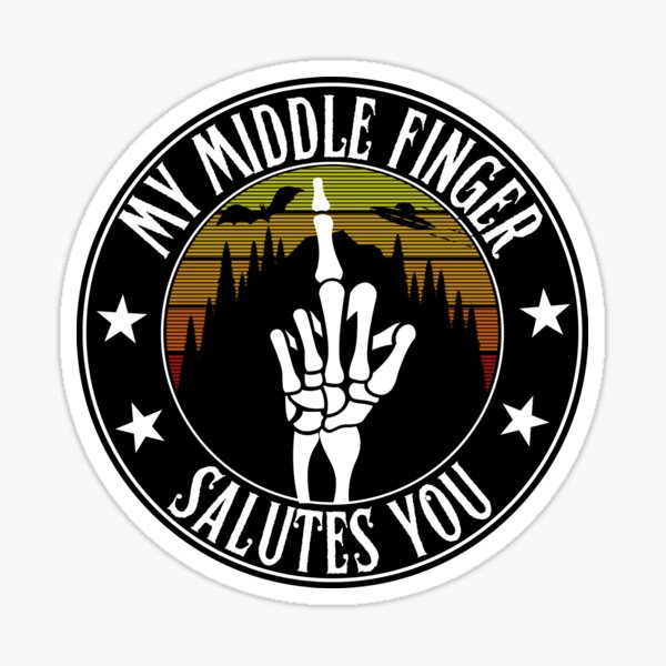 My Middle Finger Salutes You Sticker For Sale By Outlaw70 Redbubble