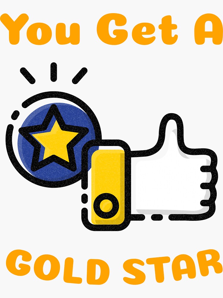 "You Get a Gold Star" Sticker for Sale by UnstoppableShpy Redbubble