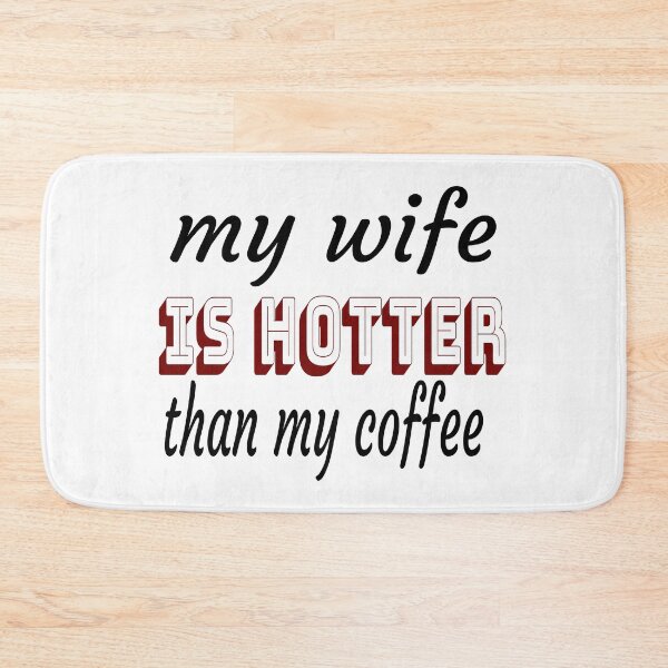 Item preview, My Wife Is Hotter Than My Coffee designed and sold by leicha.