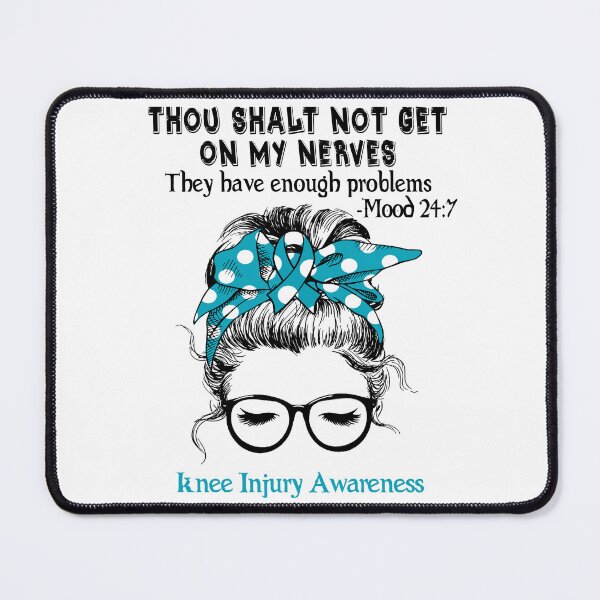 Item preview, Knee Injury Awareness - Thou Shalt Not Get On My Nerves They Have Enough Problems - Mood 24:7 designed and sold by Robbsyn.