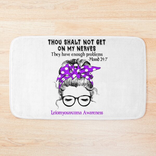 Item preview, Leiomyosarcoma Awareness - Thou Shalt Not Get On My Nerves They Have Enough Problems - Mood 24:7 designed and sold by Robbsyn.