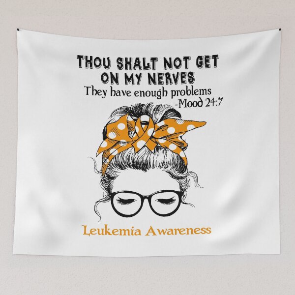 Item preview, Leukemia Awareness - Thou Shalt Not Get On My Nerves They Have Enough Problems - Mood 24:7 designed and sold by Robbsyn.