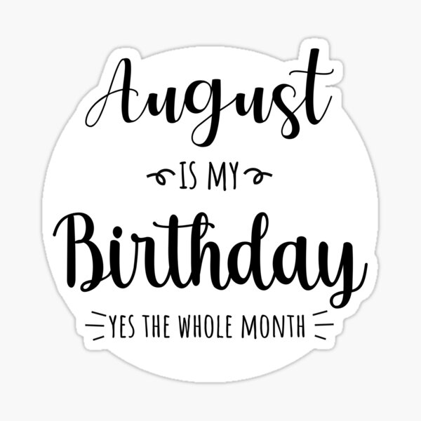 August Birthday Quotes Stickers for Sale Redbubble