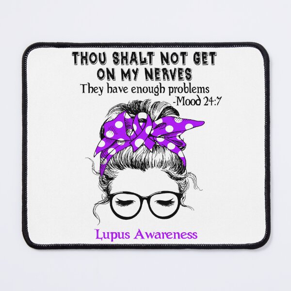 Item preview, Lupus Awareness - Thou Shalt Not Get On My Nerves They Have Enough Problems - Mood 24:7 designed and sold by Robbsyn.