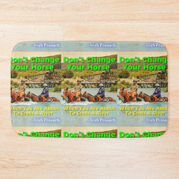 Item preview, Irish Proverb - Don’t Change Your Horse When You Are About To Cross A River designed and sold by IrishProverbs.