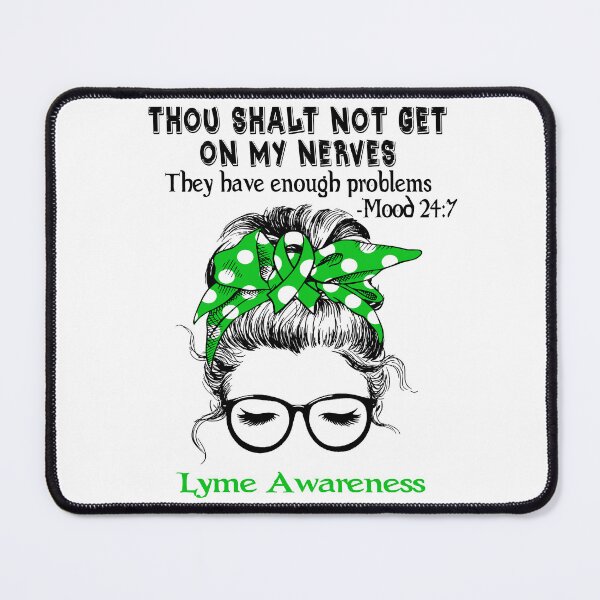 Item preview, Lyme Awareness - Thou Shalt Not Get On My Nerves They Have Enough Problems - Mood 24:7 designed and sold by Robbsyn.