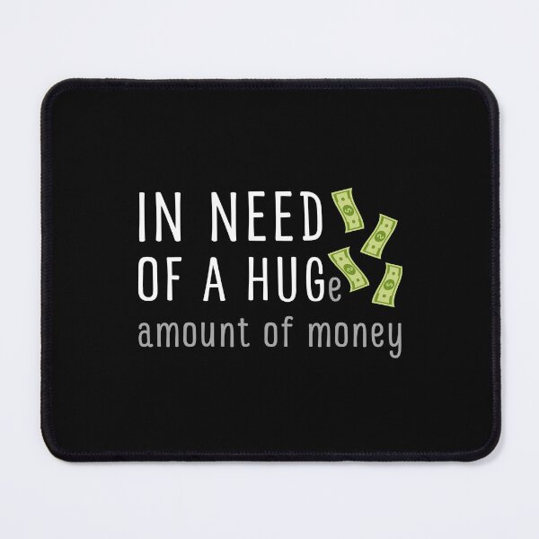 Item preview, In Need of a Huge Amount of Money | In Need of a Hug designed and sold by appareltolove.