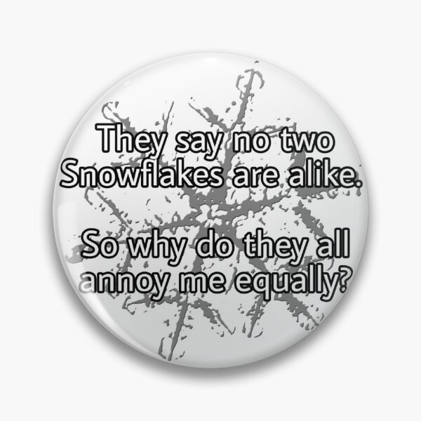 Item preview, They say no two Snowflakes are alike. So why do they all annoy me equally? designed and sold by VinMoll.