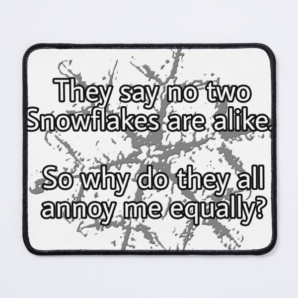 Item preview, They say no two Snowflakes are alike. So why do they all annoy me equally? designed and sold by VinMoll.