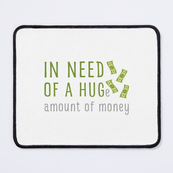 Item preview, In Need of a Huge Amount of Money | In Need of a Hug designed and sold by appareltolove.