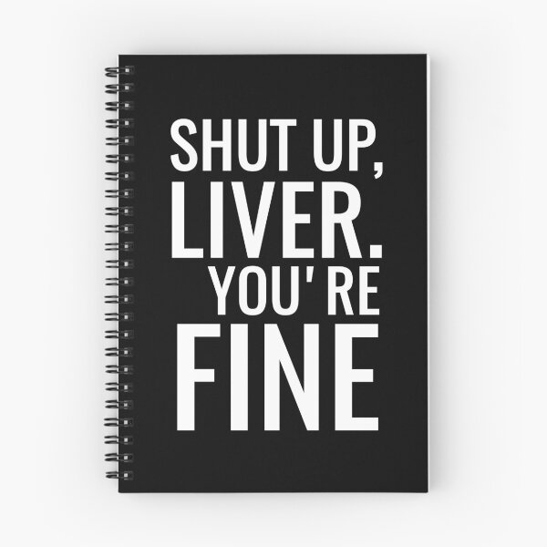 Item preview, Shut Up Liver You're Fine designed and sold by eaglestyle.