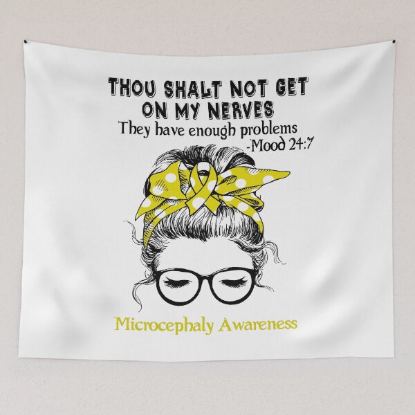 Item preview, Microcephaly Awareness - Thou Shalt Not Get On My Nerves They Have Enough Problems - Mood 24:7 designed and sold by Robbsyn.