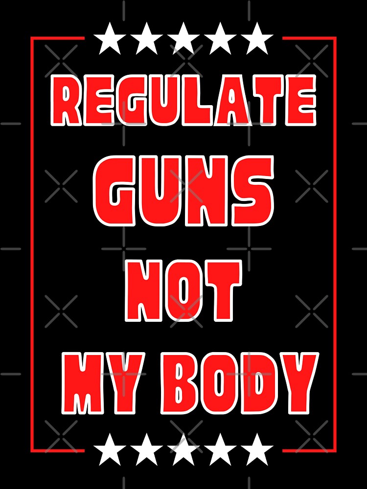 Regulate Guns Not My Body Sticker For Sale By Caringiscool Redbubble 6889