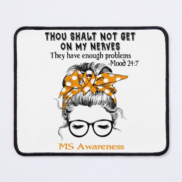 Item preview, MS Awareness - Thou Shalt Not Get On My Nerves They Have Enough Problems - Mood 24:7 designed and sold by Robbsyn.