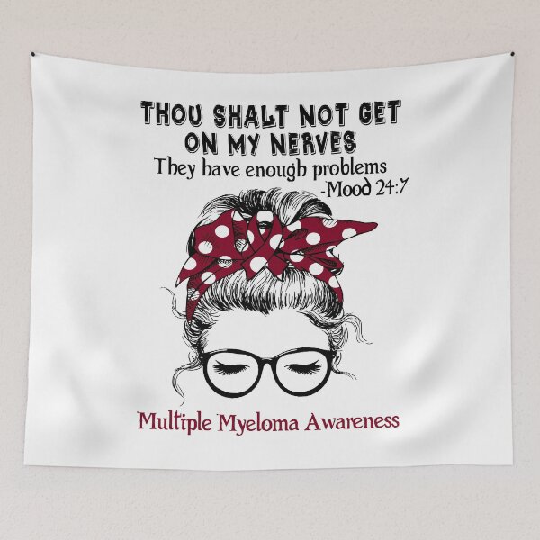Item preview, Multiple Myeloma Awareness - Thou Shalt Not Get On My Nerves They Have Enough ProbleMultiple Myeloma - Mood 24:7 designed and sold by Robbsyn.