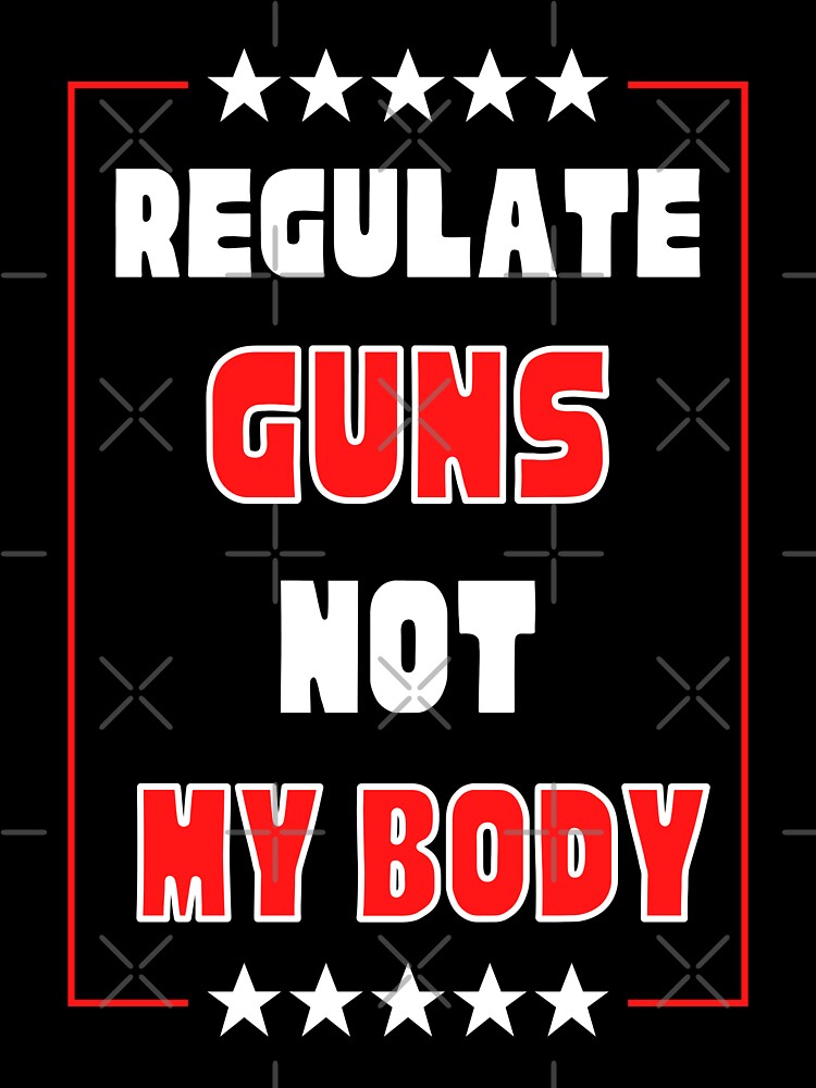 Regulate Guns Not My Body Sticker For Sale By Caringiscool Redbubble 1334