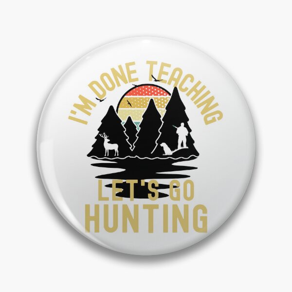 Item preview, I'm Done Teaching Let's Go Hunting - Professor Hunting, Teacher Retirement, Educator Hunting, Retired Teacher, Professor Emeritus, Teacher Hunting designed and sold by jadedscientist.