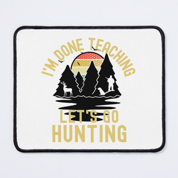 Item preview, I'm Done Teaching Let's Go Hunting - Professor Hunting, Teacher Retirement, Educator Hunting, Retired Teacher, Professor Emeritus, Teacher Hunting designed and sold by jadedscientist.