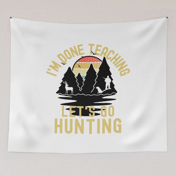Item preview, I'm Done Teaching Let's Go Hunting - Professor Hunting, Teacher Retirement, Educator Hunting, Retired Teacher, Professor Emeritus, Teacher Hunting designed and sold by jadedscientist.