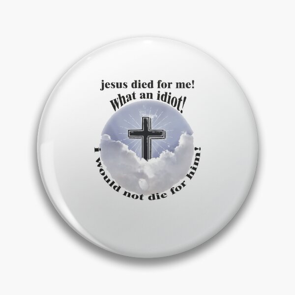 Item preview, jesus died for me, what an idiot i would  not die for him designed and sold by AY-Store24.