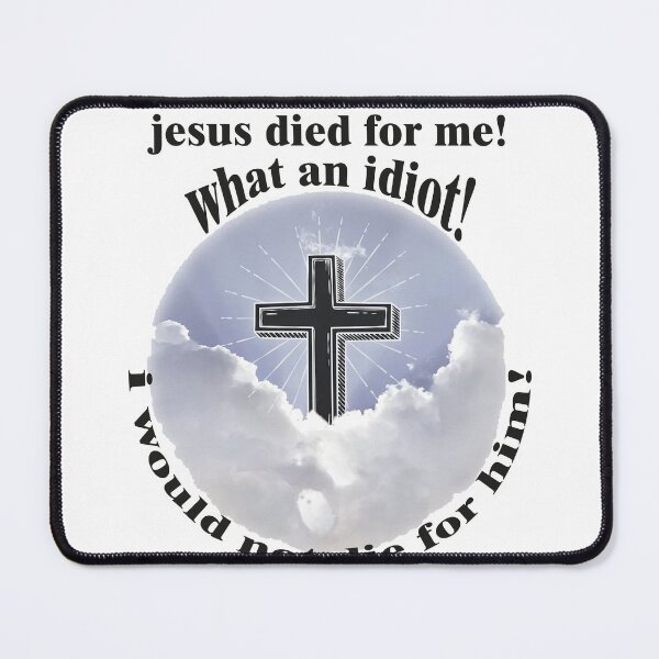 Item preview, jesus died for me, what an idiot i would  not die for him designed and sold by AY-Store24.