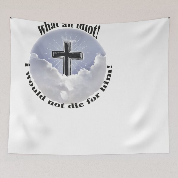 Item preview, jesus died for me, what an idiot i would  not die for him designed and sold by AY-Store24.