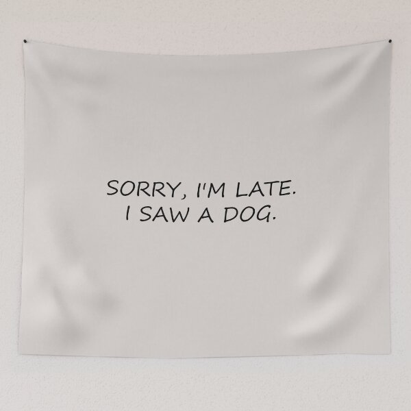 Item preview, sorry im late i saw a dog funny dogs quotes for dog lover designed and sold by randomdogshirt.