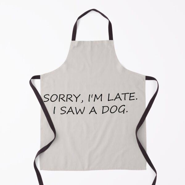 Item preview, sorry im late i saw a dog funny dogs quotes for dog lover designed and sold by randomdogshirt.